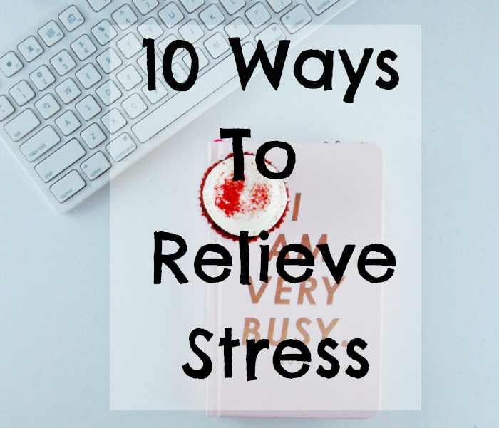 10 Ways To Relieve Stress