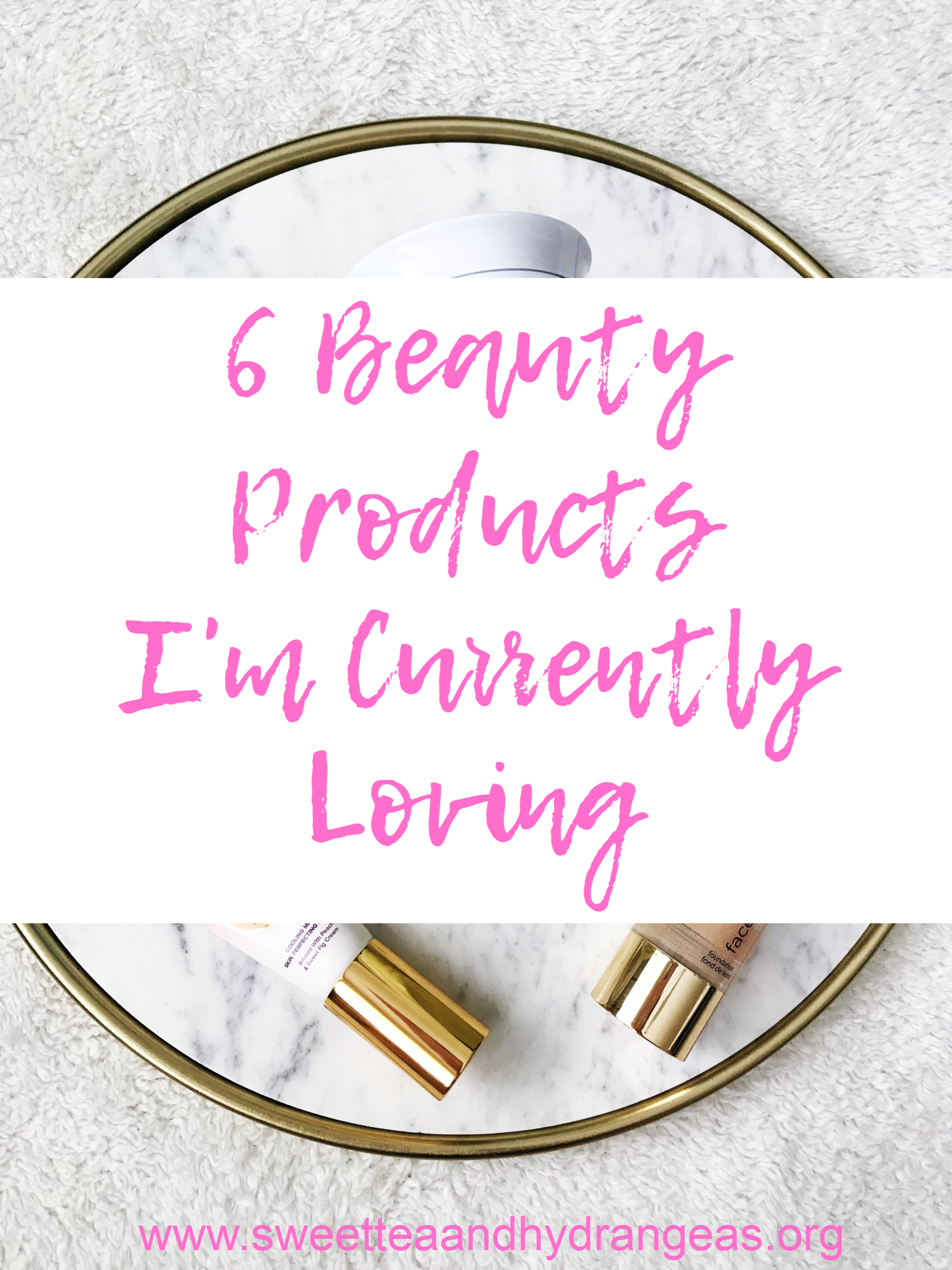 STH 6 Beauty Products I'm Currently Loving
